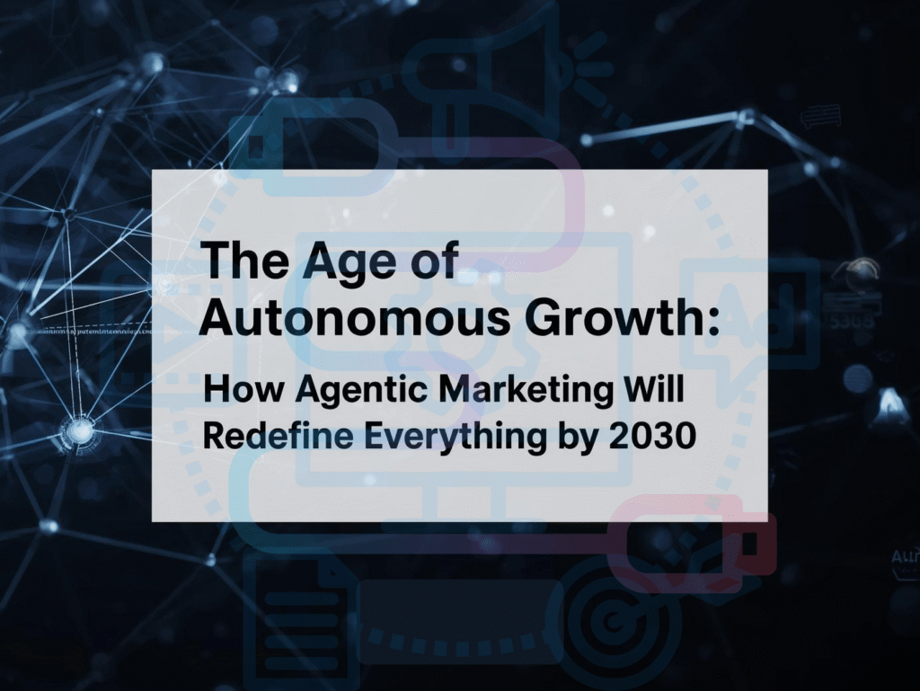The Age of Autonomous Growth How Agentic Marketing Will Redefine Everything by 2030 - ARIS Digital Solutions